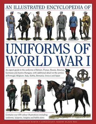 Picture of An Illustrated Encyclopedia of Uniforms of World War I: An Expert Guide to the Uniforms of Britain, France, Russia, America, Germany and Austro-Hungary with Over 650 Colour Illustrations