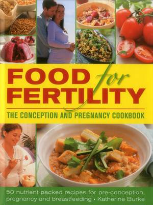 Picture of Food for Fertility: 50 Nutrient-Packed Recipes for Pre-Conception, Pregnancy and Breastfeeding