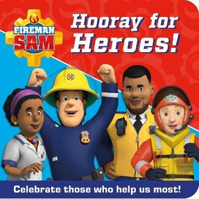 FIREMAN SAM HOORAY FOR HEROES! : Celebrate Those Who Help Us Most!