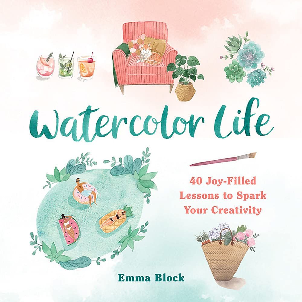 Watercolor Life : 40 Joy-Filled Lessons to Spark Your Creativity