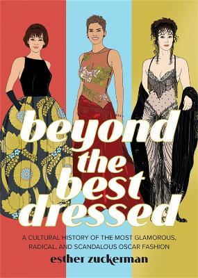 Picture of Beyond the Best Dressed : A Cultural History of the Most Glamorous, Radical, and Scandalous Oscar Fashion