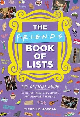 Picture of Friends Book of Lists : The Official Guide to All the Characters, Quotes, and Memorable Moments