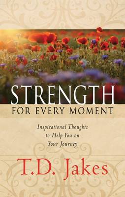 Strength for Every Moment: Inspirational Thoughts to Help You on Your Journey