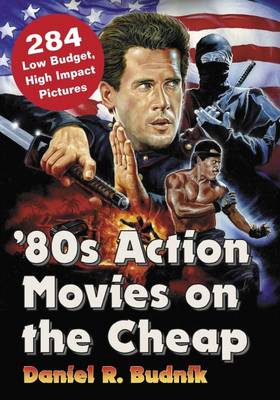 Picture of '80s Action Movies on the Cheap : 300  Low Budget, High Impact Pictures