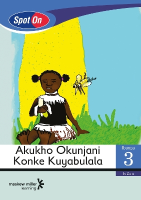 Picture of Spot On IsiZulu: Akukho Okunjani Konke Kuyabulala : Ibanga 3 : Incwadi Yokufunda