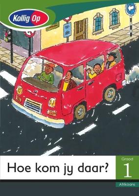 Picture of Hoe Kom Ek Daar: Kollig Op Afrikaans: Hoe kom jy daar?: Graad 1: Leesboek Gr 1: Klein Leesboek