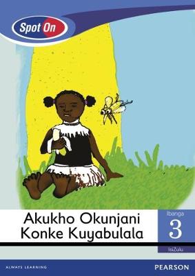 Picture of Spot On IsiZulu: Akukho Okunjani Konke Kuyabulala: Ibanga 3: Incwadi enkulu