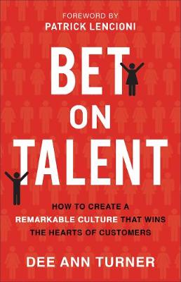 Picture of Bet on Talent : How to Create a Remarkable Culture That Wins the Hearts of Customers