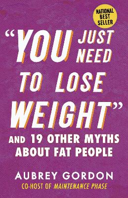 Picture of "You Just Need to Lose Weight" : And 19 Other Myths About Fat People