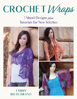 Crochet Wraps : 7 Shawl Designs Plus Tutorials for New Stitches