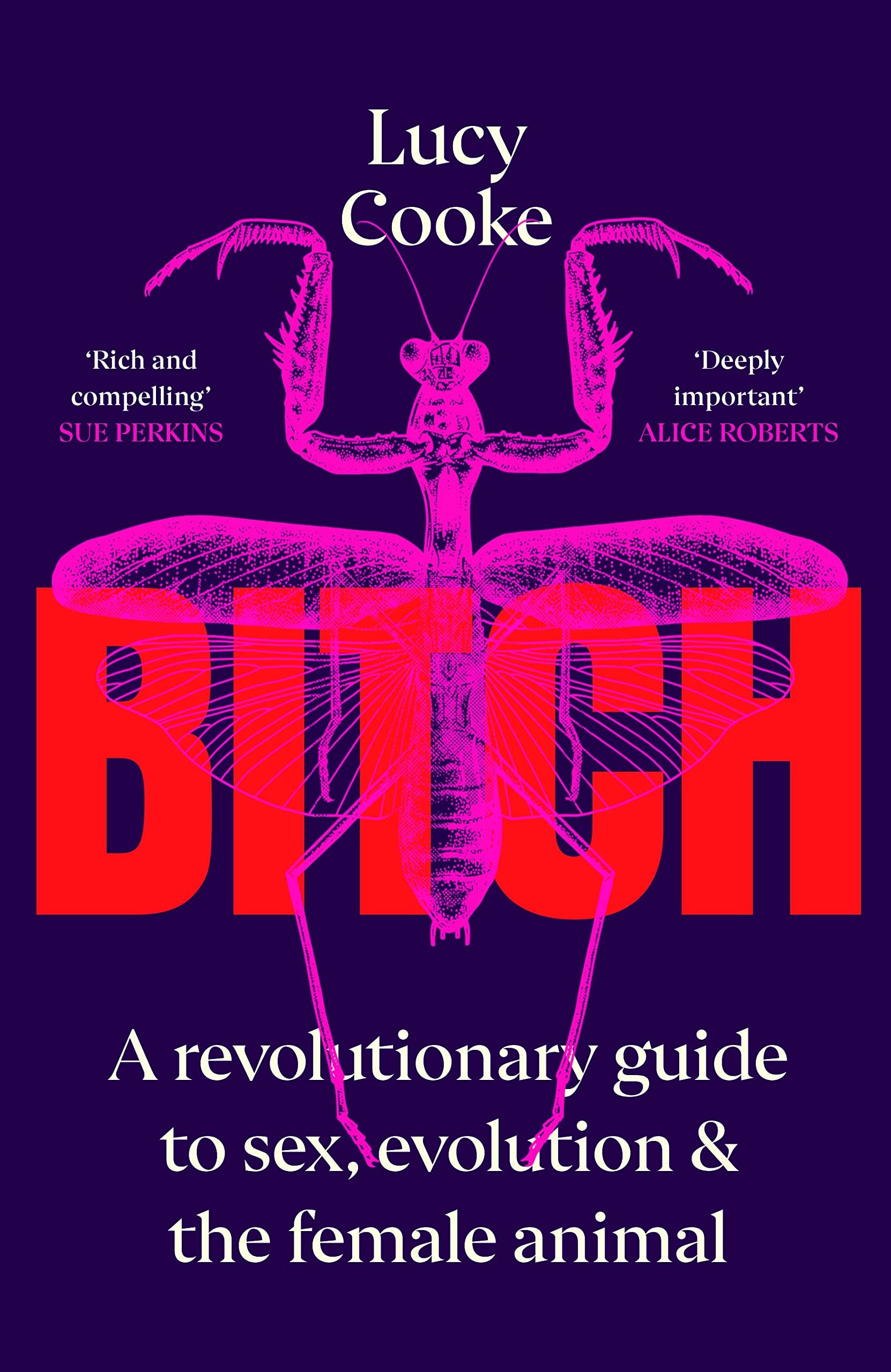 Bitch : A Revolutionary Guide to Sex, Evolution and the Female Animal