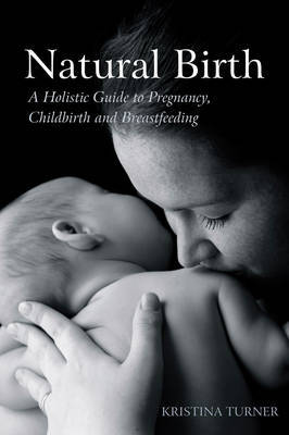 Picture of Natural Birth : A Holistic Guide to Pregnancy, Childbirth and Breastfeeding