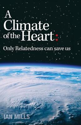 Picture of A Climate of the Heart : Only Relatedness Can Save Us
