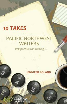 Picture of 10 Takes : Pacific Northwest Writers: Perspectives on Writing