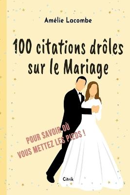 Picture of 100 citations droles sur le Mariage : Pour savoir ou vous mettez les pieds !