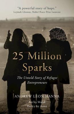 Picture of 25 Million Sparks : The Untold Story of Refugee Entrepreneurs