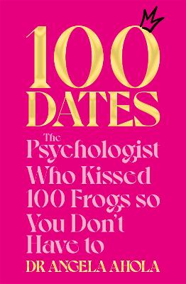 Picture of 100 Dates : The Psychologist Who Kissed 100 Frogs So You Don't Have To
