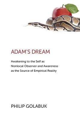 Picture of Adam's Dream : Awakening to the Self as Nonlocal Observer and the Source of Empirical Reality