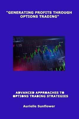 Picture of "Generating Profits Through Options Trading" : Advanced Approaches to Options Trading Strategies