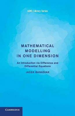 Picture of AIMS Library of Mathematical Sciences: Mathematical Modelling in One Dimension: An Introduction via Difference and Differential Equations