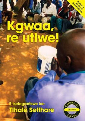 Picture of Cambridge Eleven Readers: Kgwaa, re utlwe! (Setswana)