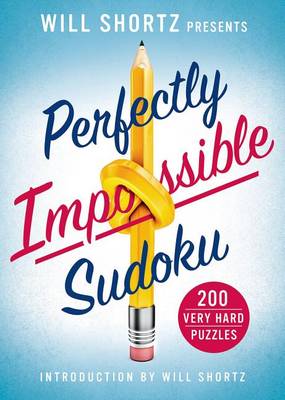 Picture of Will Shortz Presents Perfectly Impossible Sudoku : 200 Very Hard Puzzles