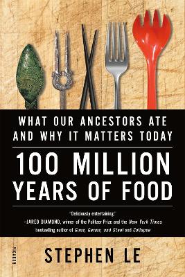 Picture of 100 Million Years of Food: What Our Ancestors Ate and Why it Matters Today
