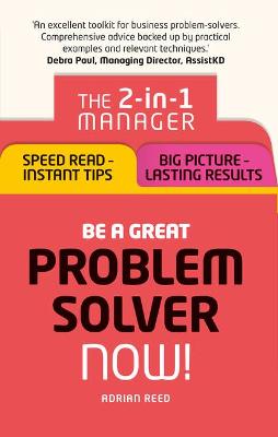 Picture of Be a Great Problem Solver - Now!: The 2-in-1 Manager: Speed Read - Instant Tips; Big Picture - Lasting Results