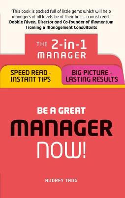 Picture of Be a Great Manager - Now!: The 2-in-1 Manager: Speed Read - Instant Tips; Big Picture - Lasting Results