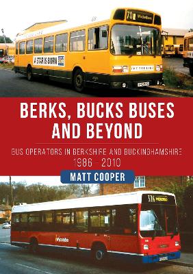 Picture of Berks, Bucks Buses and Beyond : Bus Operators in Berkshire and Buckinghamshire 1986-2010