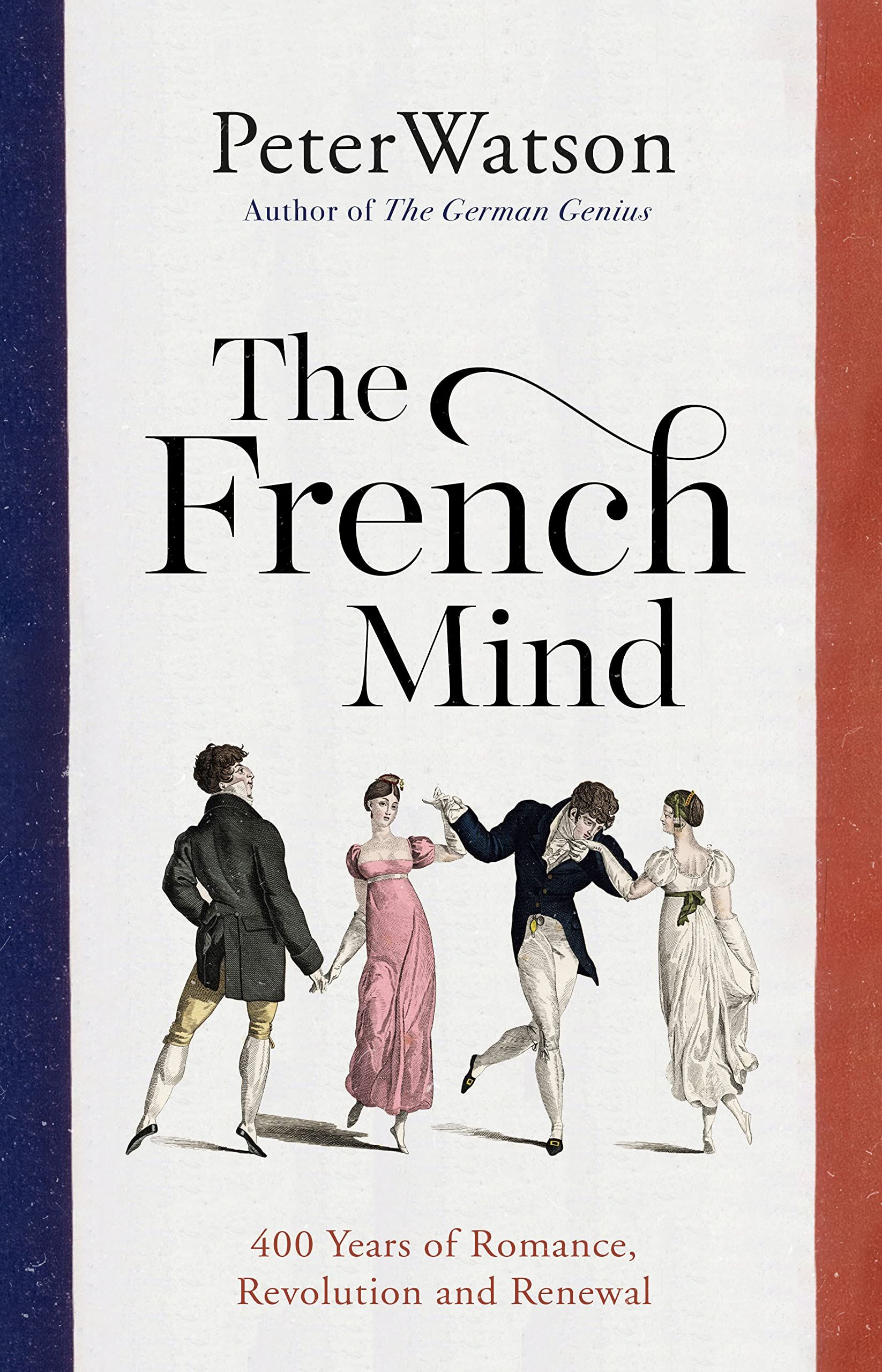 The French Mind : 400 Years of Romance, Revolution and Renewal