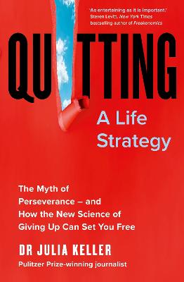 Quitting : The Myth of Perseverance and How the New Science of Giving Up Can Set You Free