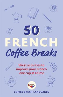 Picture of 50 French Coffee Breaks : Short activities to improve your French one cup at a time