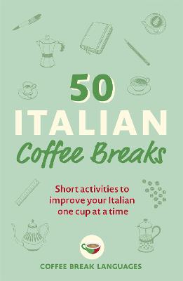 Picture of 50 Italian Coffee Breaks : Short activities to improve your Italian one cup at a time