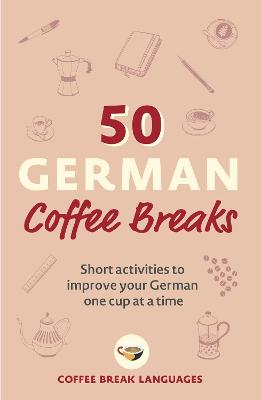 Picture of 50 German Coffee Breaks : Short activities to improve your German one cup at a time