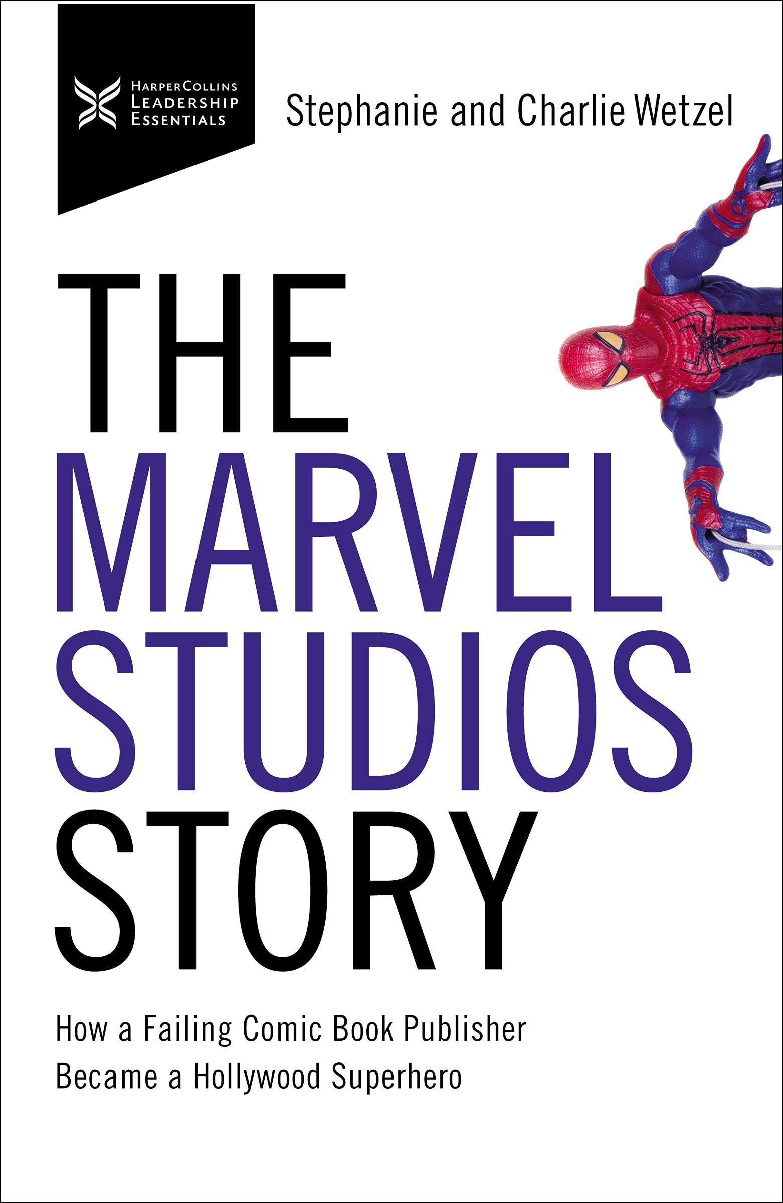 The Marvel Studios Story : How a Failing Comic Book Publisher Became a Hollywood Superhero