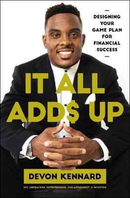 It All Adds Up : Designing Your Game Plan for Financial Success