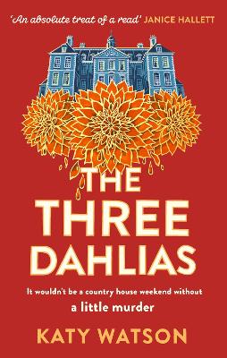 The Three Dahlias : 'An absolute treat of a read with all the ingredients of a vintage murder mystery' Janice Hallett