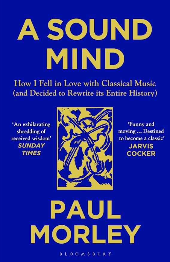 Picture of A Sound Mind : How I Fell in Love with Classical Music (and Decided to Rewrite its Entire History)