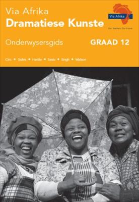 Picture of Via Afrika dramatiese kunste : Graad 12: Onderwysersgids