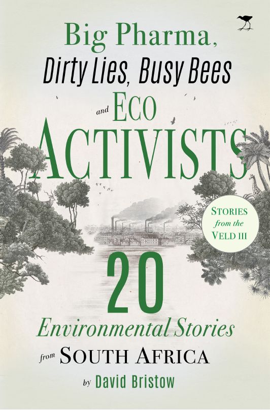 Picture of Big Pharma, Dirty Lies, Busy Bees and Eco Activists : 20 Environmental Stories from South Africa