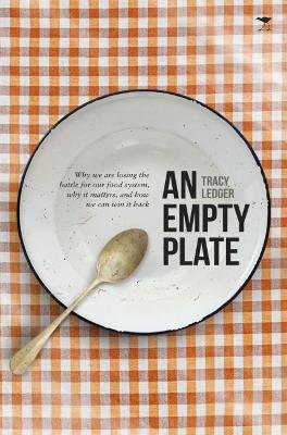 Picture of An empty plate : Why we are losing the battle for our food system, why it matters, and how we can win it back