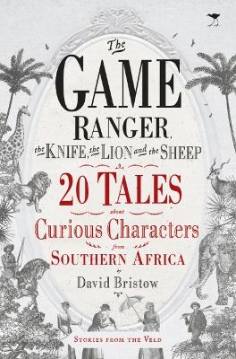 Picture of The game ranger, the knife, the lion and the sheep : 20 tales about curious characters from Southern Africa