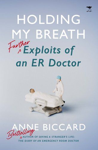 Holding My Breath : Further Exploits Of An ER Doctor
