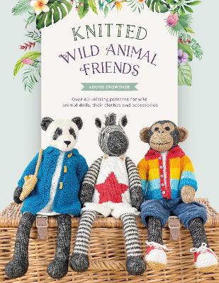 Balakudu |Knitted Wild Animal Friends : Over 40 knitting patterns for wild animal  dolls, their clothes and accessories