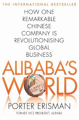 Picture of Alibaba's World : How One Remarkable Chinese Company Is Changing the Face of Global Business