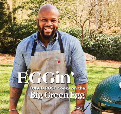 EGGin' : David Rose Cooks on the Big Green Egg