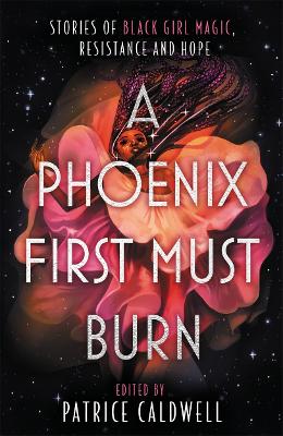 Picture of A Phoenix First Must Burn : Stories of Black Girl Magic, Resistance and Hope