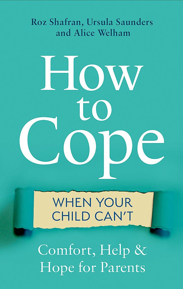 How to Cope When Your Child Can't : Comfort, Help and Hope for Parents