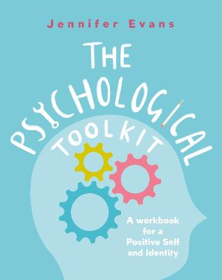 The Psychological Toolkit : A Workbook for a Positive Self and Identity